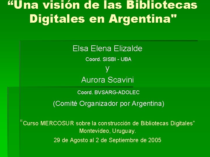 “Una visión de las Bibliotecas Digitales en Argentina" Elsa Elena Elizalde Coord. SISBI -