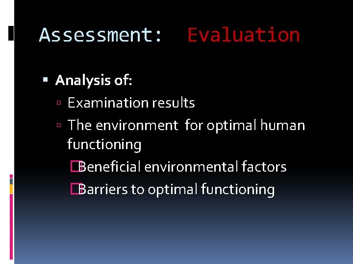 Assessment: Evaluation Analysis of: Examination results The environment for optimal human functioning �Beneficial environmental