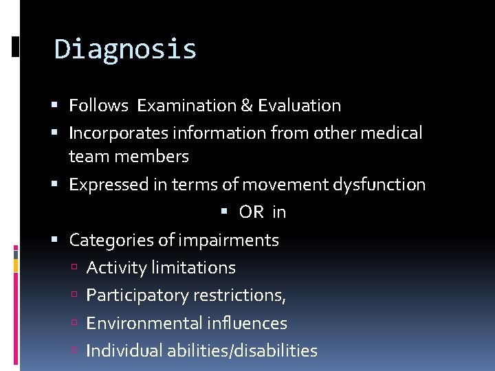 Diagnosis Follows Examination & Evaluation Incorporates information from other medical team members Expressed in