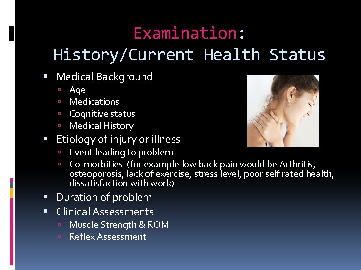 Examination: History/Current Health Status Medical Background Age Medications Cognitive status Medical History Etiology of