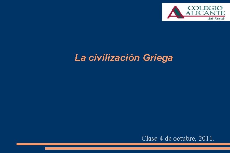La civilización Griega Clase 4 de octubre, 2011. 
