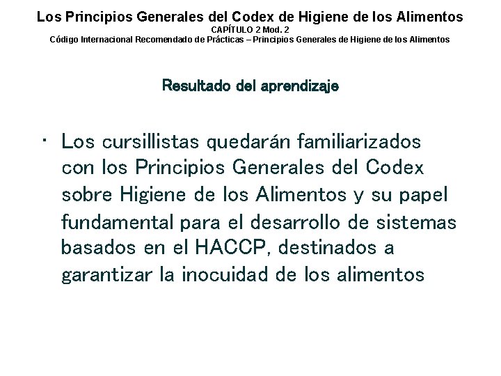 Los Principios Generales del Codex de Higiene de los Alimentos CAPÍTULO 2 Mod. 2