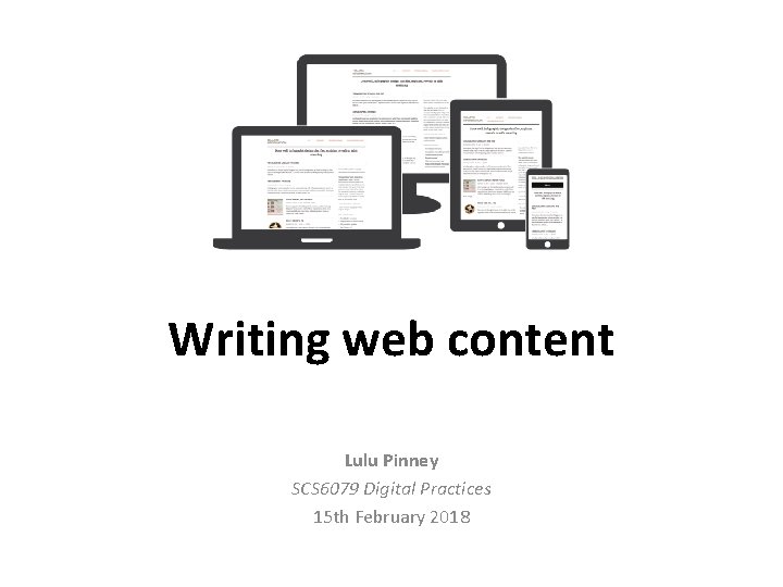 Writing web content Lulu Pinney SCS 6079 Digital Practices 15 th February 2018 