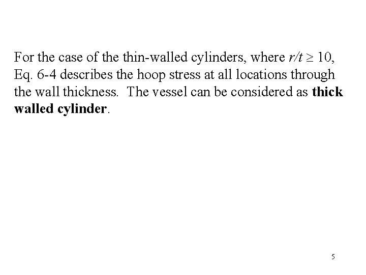 For the case of the thin-walled cylinders, where r/t 10, Eq. 6 -4 describes