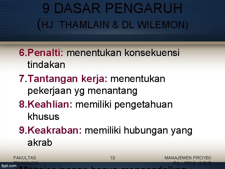 9 DASAR PENGARUH (HJ THAMLAIN & DL WILEMON) 6. Penalti: menentukan konsekuensi tindakan 7.