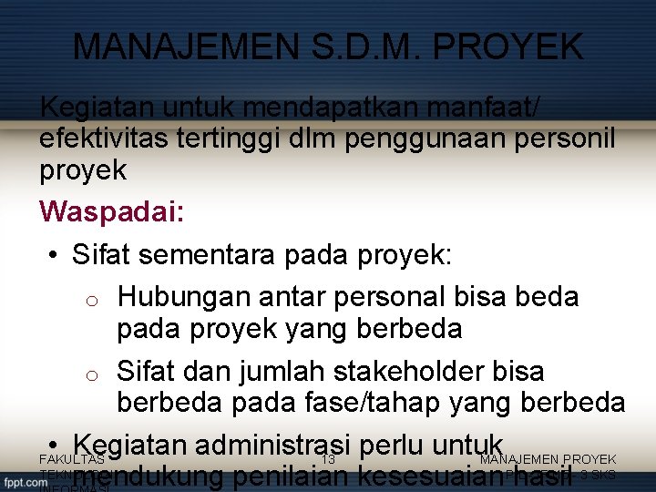 MANAJEMEN S. D. M. PROYEK Kegiatan untuk mendapatkan manfaat/ efektivitas tertinggi dlm penggunaan personil