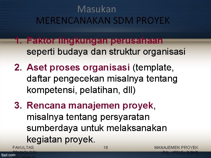 Masukan MERENCANAKAN SDM PROYEK 1. Faktor lingkungan perusahaan seperti budaya dan struktur organisasi 2.