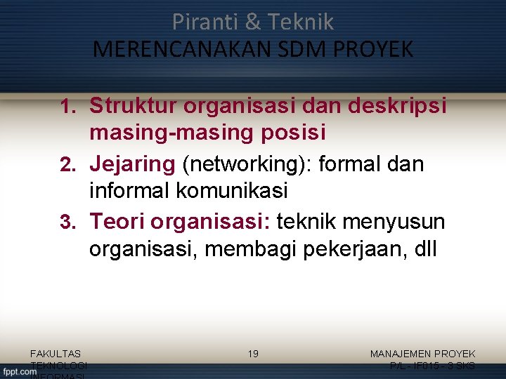 Piranti & Teknik MERENCANAKAN SDM PROYEK 1. Struktur organisasi dan deskripsi masing-masing posisi 2.