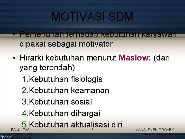 MOTIVASI SDM • Pemenuhan terhadap kebutuhan karyawan dipakai sebagai motivator • Hirarki kebutuhan menurut