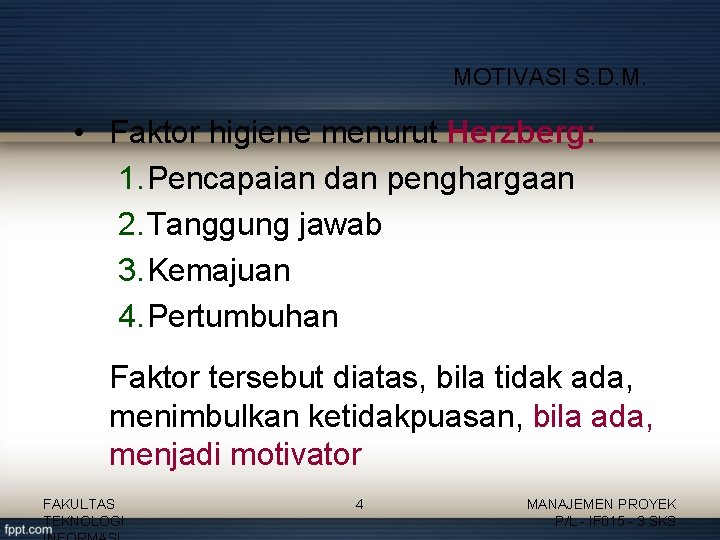 MOTIVASI S. D. M. • Faktor higiene menurut Herzberg: 1. Pencapaian dan penghargaan 2.