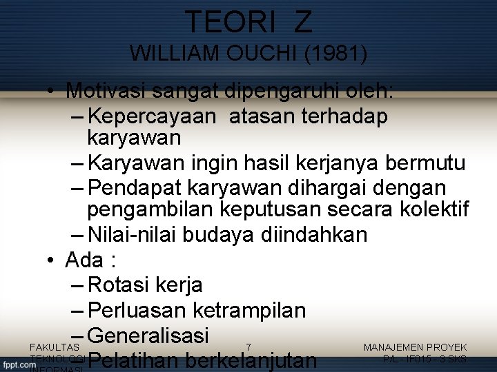 TEORI Z WILLIAM OUCHI (1981) • Motivasi sangat dipengaruhi oleh: – Kepercayaan atasan terhadap