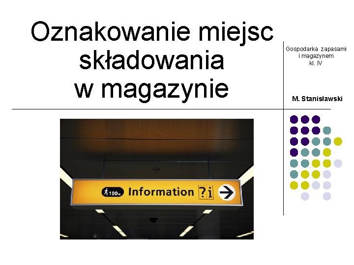 Oznakowanie miejsc składowania w magazynie Gospodarka zapasami i magazynem kl. IV M. Stanisławski 