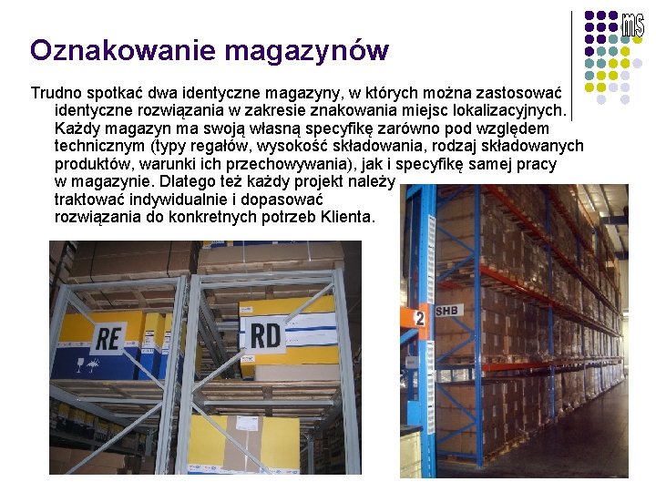 Oznakowanie magazynów Trudno spotkać dwa identyczne magazyny, w których można zastosować identyczne rozwiązania w