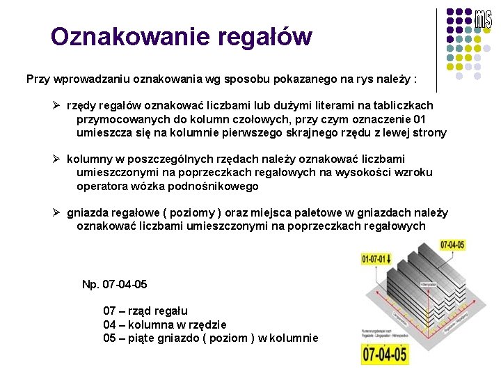 Oznakowanie regałów Przy wprowadzaniu oznakowania wg sposobu pokazanego na rys należy : Ø rzędy