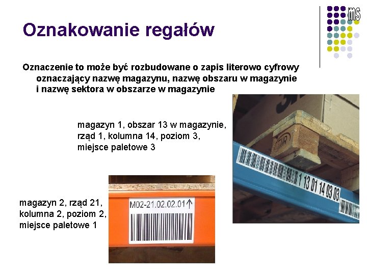 Oznakowanie regałów Oznaczenie to może być rozbudowane o zapis literowo cyfrowy oznaczający nazwę magazynu,