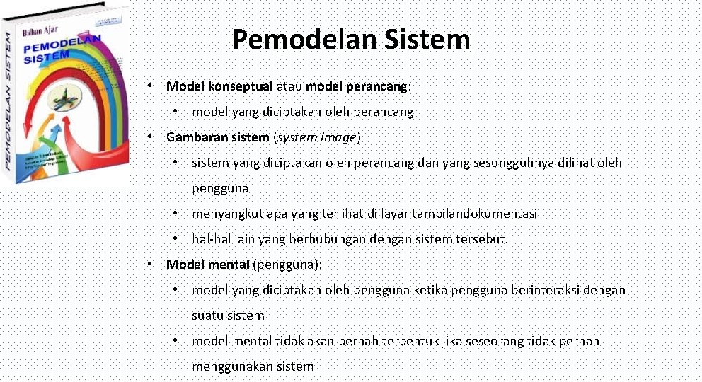 Pemodelan Sistem • Model konseptual atau model perancang: • model yang diciptakan oleh perancang