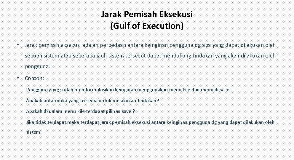 Jarak Pemisah Eksekusi (Gulf of Execution) • Jarak pemisah eksekusi adalah perbedaan antara keinginan