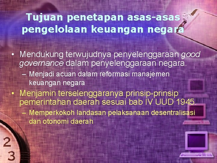 Tujuan penetapan asas-asas pengelolaan keuangan negara • Mendukung terwujudnya penyelenggaraan good governance dalam penyelenggaraan