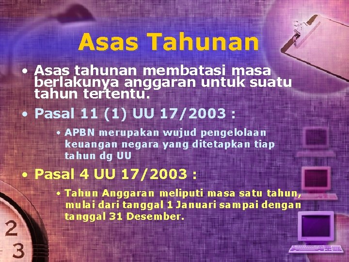 Asas Tahunan • Asas tahunan membatasi masa berlakunya anggaran untuk suatu tahun tertentu. •