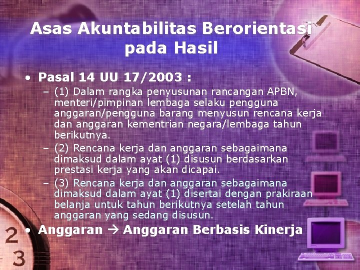 Asas Akuntabilitas Berorientasi pada Hasil • Pasal 14 UU 17/2003 : – (1) Dalam