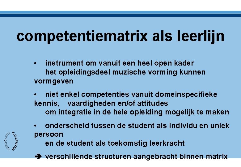 competentiematrix als leerlijn • instrument om vanuit een heel open kader het opleidingsdeel muzische