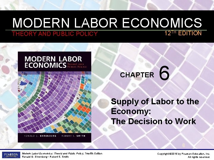 MODERN LABOR ECONOMICS 12 TH EDITION THEORY AND PUBLIC POLICY CHAPTER 6 Supply of