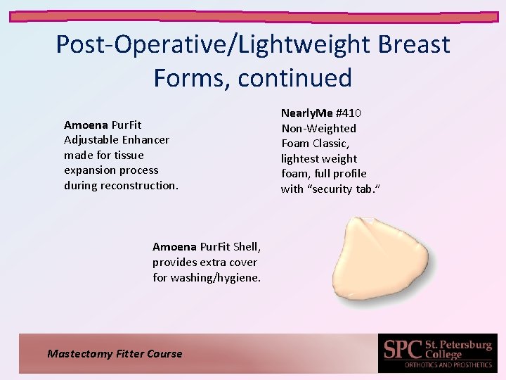 Post-Operative/Lightweight Breast Forms, continued Amoena Pur. Fit Adjustable Enhancer made for tissue expansion process