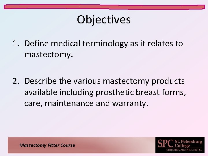 Objectives 1. Define medical terminology as it relates to mastectomy. 2. Describe the various