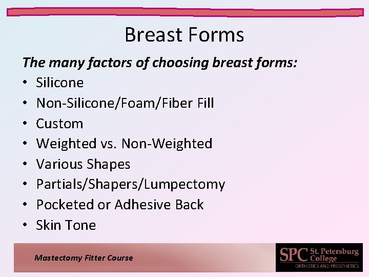 Breast Forms The many factors of choosing breast forms: • Silicone • Non-Silicone/Foam/Fiber Fill