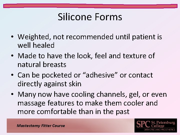 Silicone Forms • Weighted, not recommended until patient is well healed • Made to