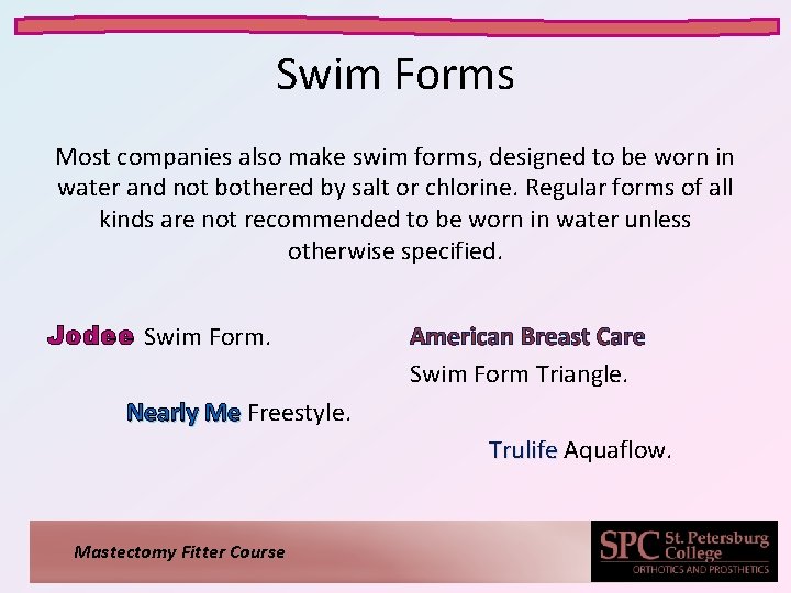 Swim Forms Most companies also make swim forms, designed to be worn in water