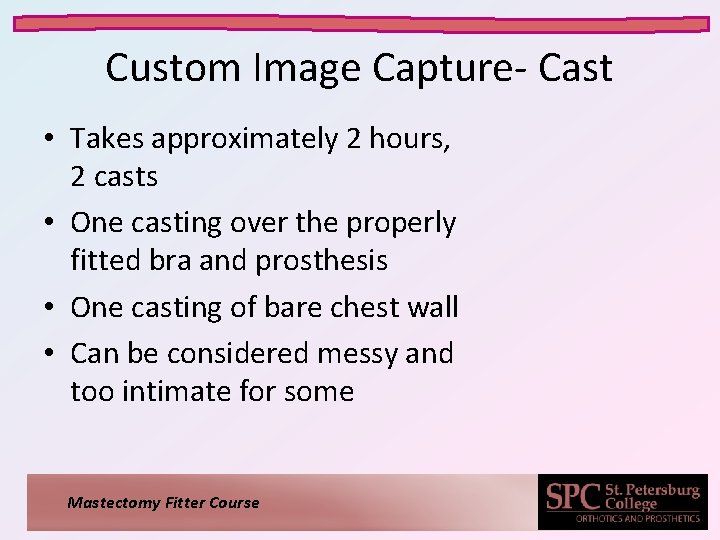 Custom Image Capture- Cast • Takes approximately 2 hours, 2 casts • One casting