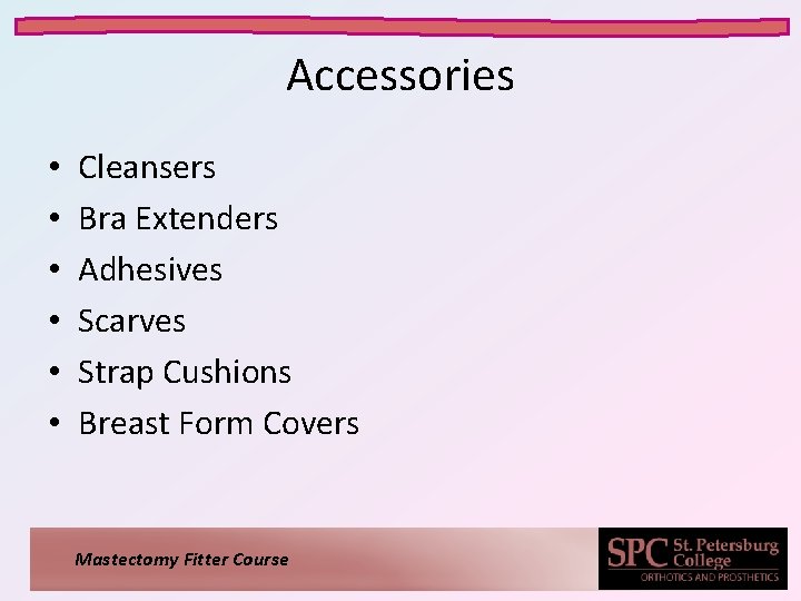 Accessories • • • Cleansers Bra Extenders Adhesives Scarves Strap Cushions Breast Form Covers