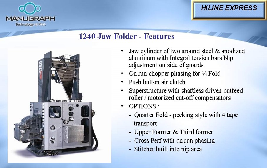 HILINE EXPRESS 1240 Jaw Folder - Features • Jaw cylinder of two around steel