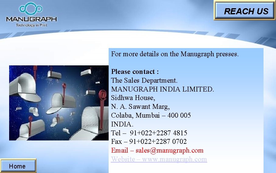 REACH US For more details on the Manugraph presses. Please contact : The Sales