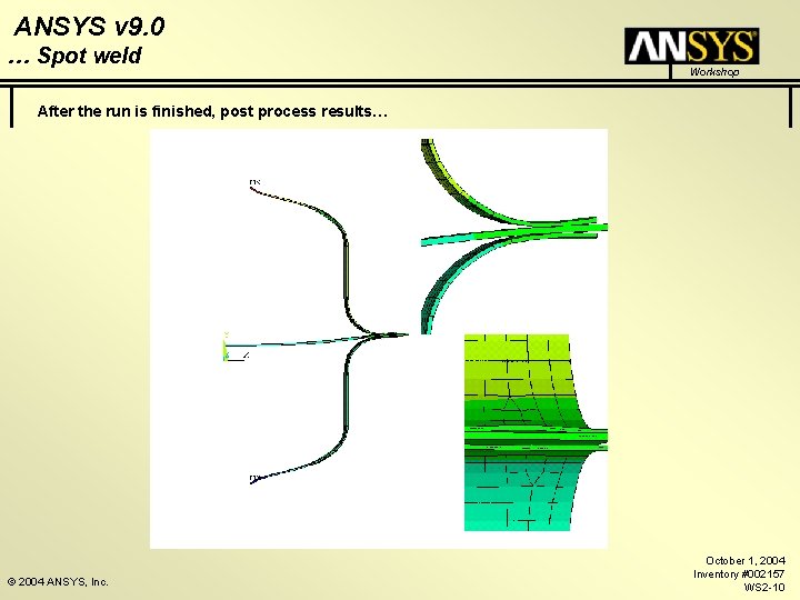 ANSYS v 9. 0 … Spot weld Workshop After the run is finished, post ANSYS v 9. 0 … Spot weld Workshop After the run is finished, post