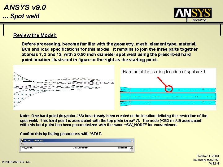 ANSYS v 9. 0 … Spot weld Workshop Review the Model: Before proceeding, become ANSYS v 9. 0 … Spot weld Workshop Review the Model: Before proceeding, become