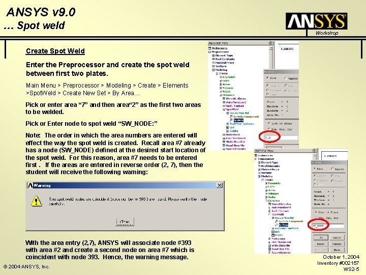 ANSYS v 9. 0 … Spot weld Workshop Create Spot Weld Enter the Preprocessor ANSYS v 9. 0 … Spot weld Workshop Create Spot Weld Enter the Preprocessor