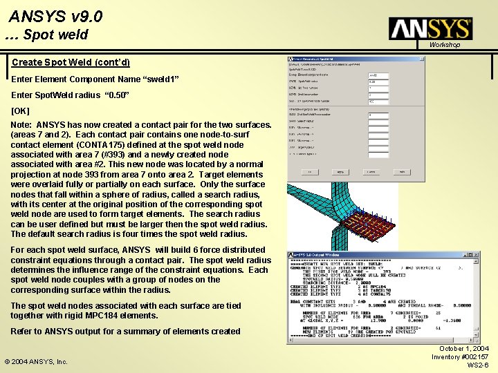 ANSYS v 9. 0 … Spot weld Workshop Create Spot Weld (cont’d) Enter Element ANSYS v 9. 0 … Spot weld Workshop Create Spot Weld (cont’d) Enter Element
