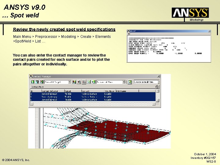 ANSYS v 9. 0 … Spot weld Workshop Review the newly created spot weld ANSYS v 9. 0 … Spot weld Workshop Review the newly created spot weld