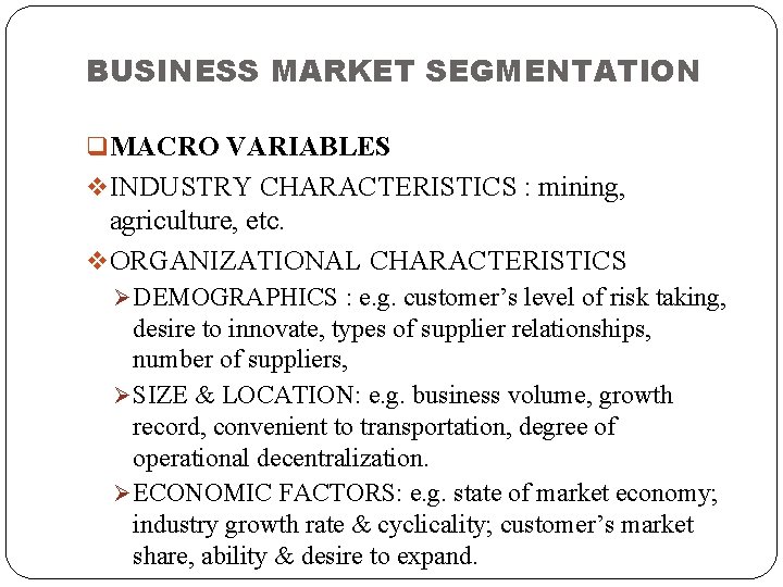 BUSINESS MARKET SEGMENTATION q MACRO VARIABLES v INDUSTRY CHARACTERISTICS : mining, agriculture, etc. v