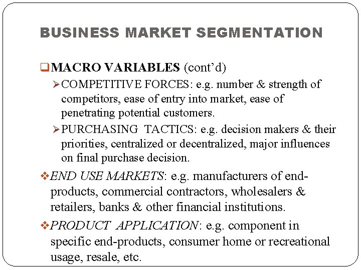 BUSINESS MARKET SEGMENTATION q MACRO VARIABLES (cont’d) Ø COMPETITIVE FORCES: e. g. number &