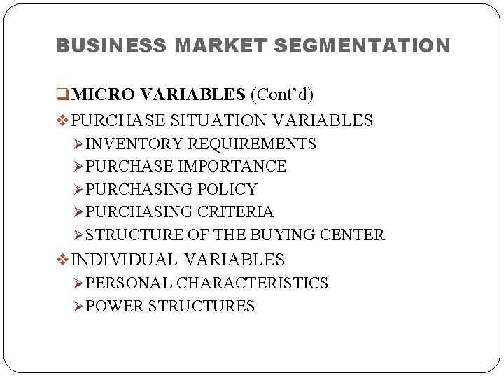 BUSINESS MARKET SEGMENTATION q MICRO VARIABLES (Cont’d) v PURCHASE SITUATION VARIABLES Ø INVENTORY REQUIREMENTS