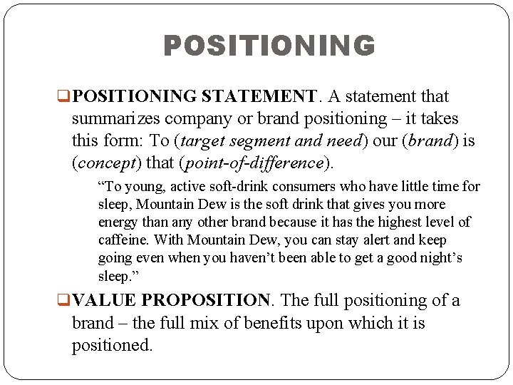 POSITIONING q POSITIONING STATEMENT. A statement that summarizes company or brand positioning – it