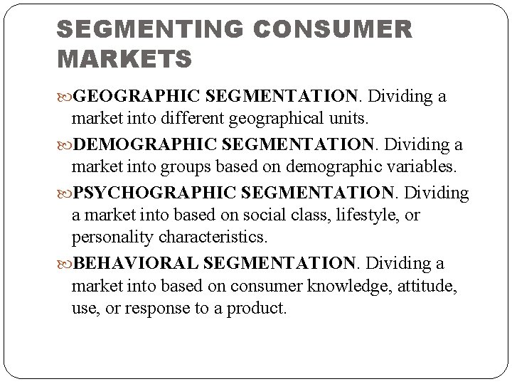 SEGMENTING CONSUMER MARKETS GEOGRAPHIC SEGMENTATION. Dividing a market into different geographical units. DEMOGRAPHIC SEGMENTATION.