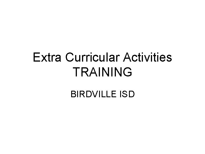 Extra Curricular Activities TRAINING BIRDVILLE ISD 