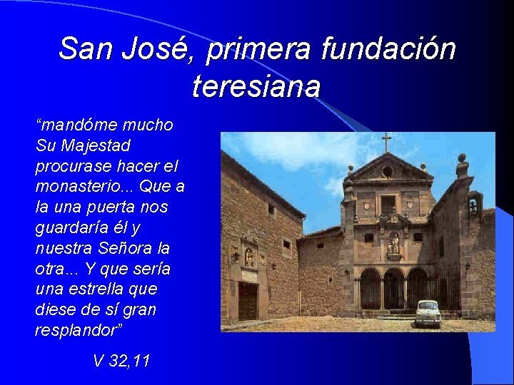 San José, primera fundación teresiana “mandóme mucho Su Majestad procurase hacer el monasterio. .