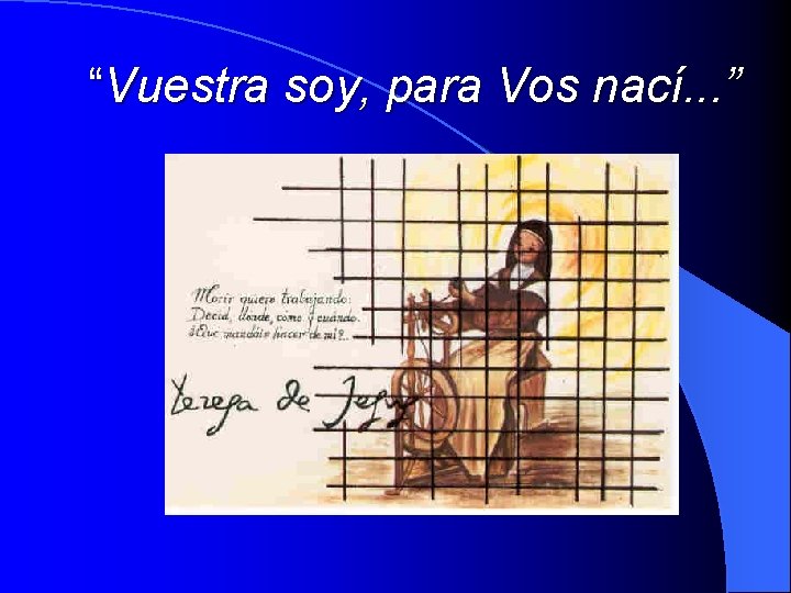 “Vuestra soy, para Vos nací. . . ” 