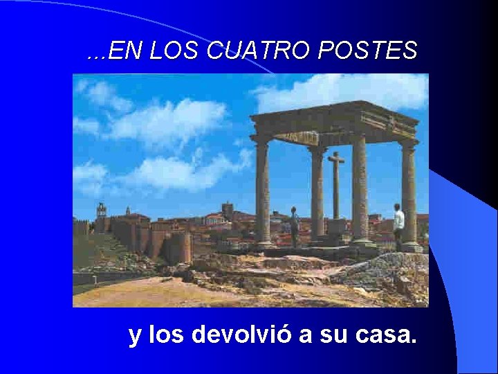 . . . EN LOS CUATRO POSTES y los devolvió a su casa. 