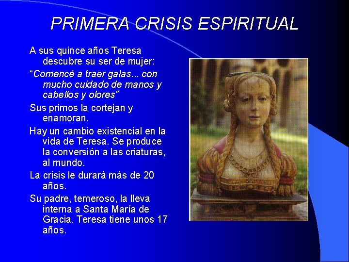 PRIMERA CRISIS ESPIRITUAL A sus quince años Teresa descubre su ser de mujer: “Comencé